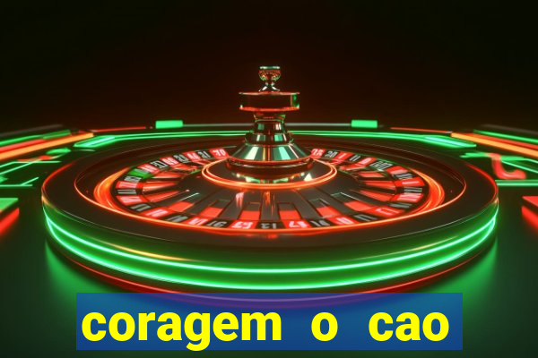 coragem o cao covarde assistir